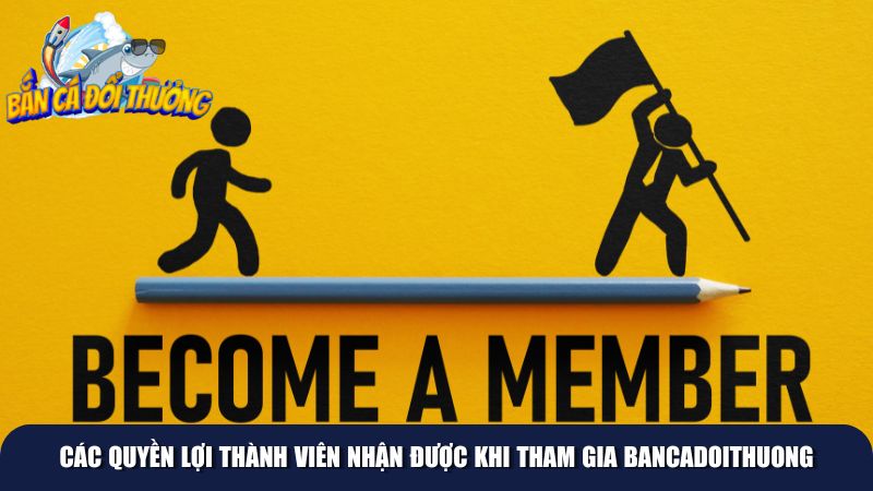 Bancadoithuong quy định rõ về quyền lợi thành viên