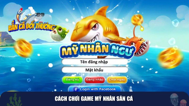 Cách chơi game Mỹ Nhân Săn Cá