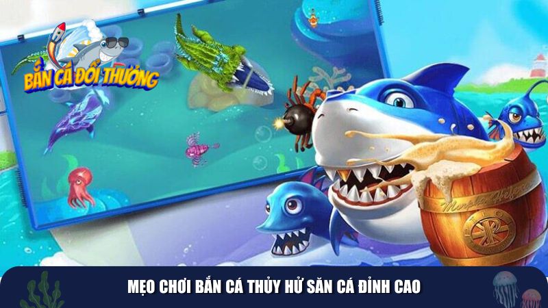 Mẹo chơi Bắn Cá Thủy Hử săn cá đỉnh cao