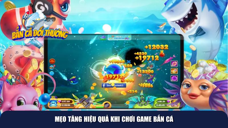 Mẹo tăng hiệu quả khi chơi game bắn cá
