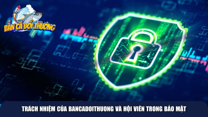 Bancadoithuong có trách nhiệm trong chính sách bảo mật