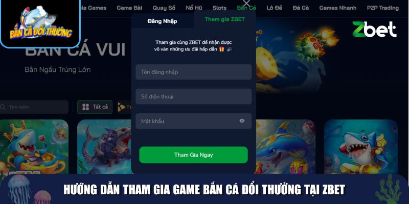 Tham gia game bắn cá đổi thưởng tại Zbet vô cùng đơn giản